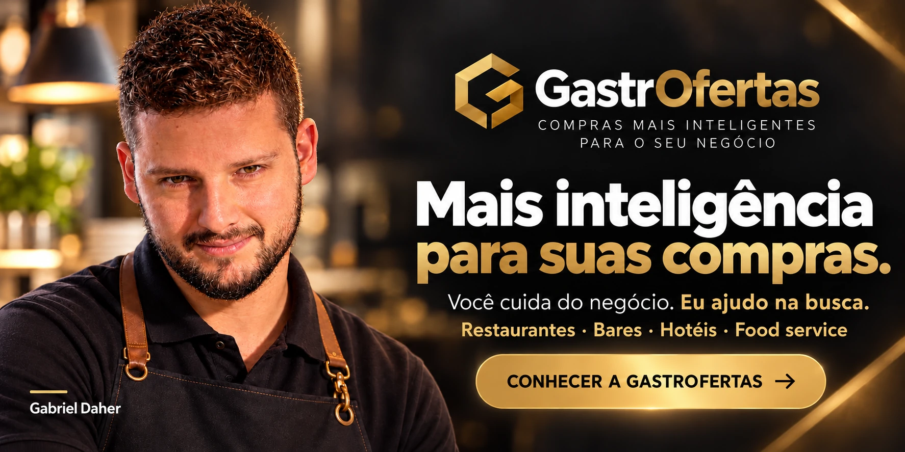 Gastrofertas. Mais inteligência para suas compras. Você cuida do negócio. Eu ajudo na busca. Restaurantes, bares, hotéis e food service. Gabriel Daher.
